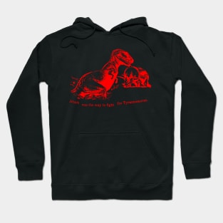 ATTACK was th way to fight for Tyrannosaurus RED Hoodie